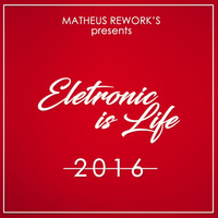 DJ MATHEUS REWORK'S ELETRONIC IS LIFE SET 2016 (RED) VH by Matheus Rework's