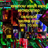 INFECTIOUS UNEASE RADIO BROADCAST_08_12_2015 by INFECTIOUS  UNEASE RADIO DJ   & SUBTERRANEAN ZONE RADIO