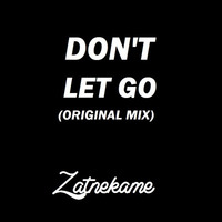 Don't Let Go (Original Mix) [BUY = FREE DL] by Zatnekame