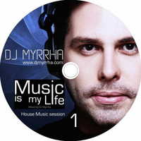 Music is my Life #1 - House Music by DJ Myrrha