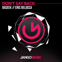 JANGO283 - Baseek, Eric Belucca - Don't Say Back (Original Mix) by BASEEK