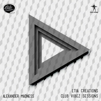 Etia Creations Club Vibez Sessions vol. 30 w. Alexander Madness by Alexander Madness
