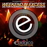 Víctor Rodríguez  Feat Eric Lezaun - Weekend In Excess (Original Extended)Preview by Dj Víctor Rodríguez