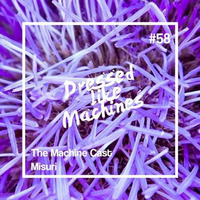 The Machine Cast #58 by Misuri by Dressed Like Machines