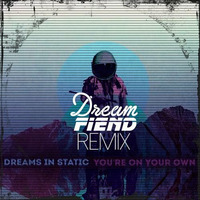 Dreams in static - You're on your own (Dream Fiend remix) [FREE DOWNLOAD] by Dream Fiend