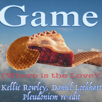 Game (Where Is The Love ) (Pleudoniem remix of Rowley &amp; Lockhart song) by Pleudoniem