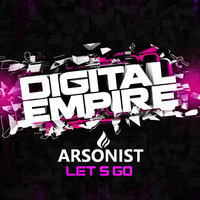 Arsonist - Let's Go (Original Mix) [Out Now] by Digital Empire Records