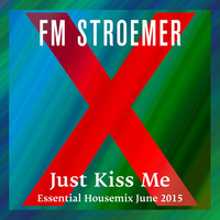 FM STROEMER - Just Kiss Me Essential Housemix June 2015 | www.fmstroemer.de by FM STROEMER [Official]