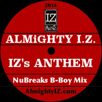 ALMiGHTY I.Z. - Iz's Anthem (NuBreaks B-Boy Mix) by Almighty I.Z.