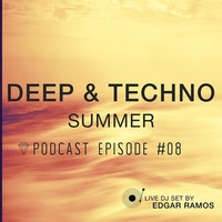 DEEP &amp; TECHNO SUMMER PODCAST #08 by Edgar Ramos