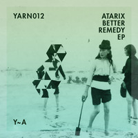 Atarix – Better Remedy EP [YARN012]
