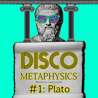 Disco Metaphysics #1: Plato by Disco Metaphysics