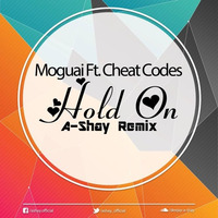 Moguai Ft. Cheat Codes - Hold On (A-Shay Remix) by A-SHAY