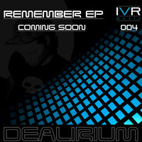 Dealirium - Remember Original Mix - Clip by IVRmusic