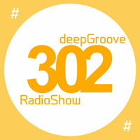 deepGroove Show 302 by deepGroove [Show] by Martin Kah