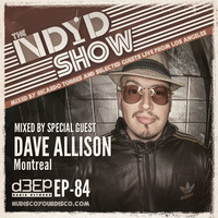 The NDYD Radio Show EP84 - guest mix by DAVE ALLISON - Montreal by Dave Allison