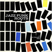 Jazz Funk Roots : a DJ Smash mixture by Smash Hunter