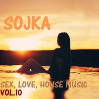SOJKA - SEX, LOVE &amp; HOUSE MUSIC - VOL.10 by SOJKA