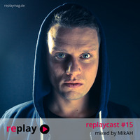 replaycast #15 - MikAH by replaymag.de