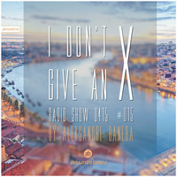 I Don't Give An X 0415 #015 radio show by Aleksandre Banera [IDGAX015] by Aleksander Great