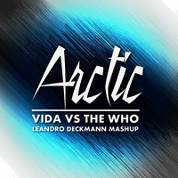 Vida vs The Who - Arctic (Leandro Deckmann Mashup) (Radio Edit) by DECKMANN
