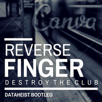 REVERSE FINGER - Destroy The Club (Dataheist Bootleg)**FREE DWNLD** by Dataheist