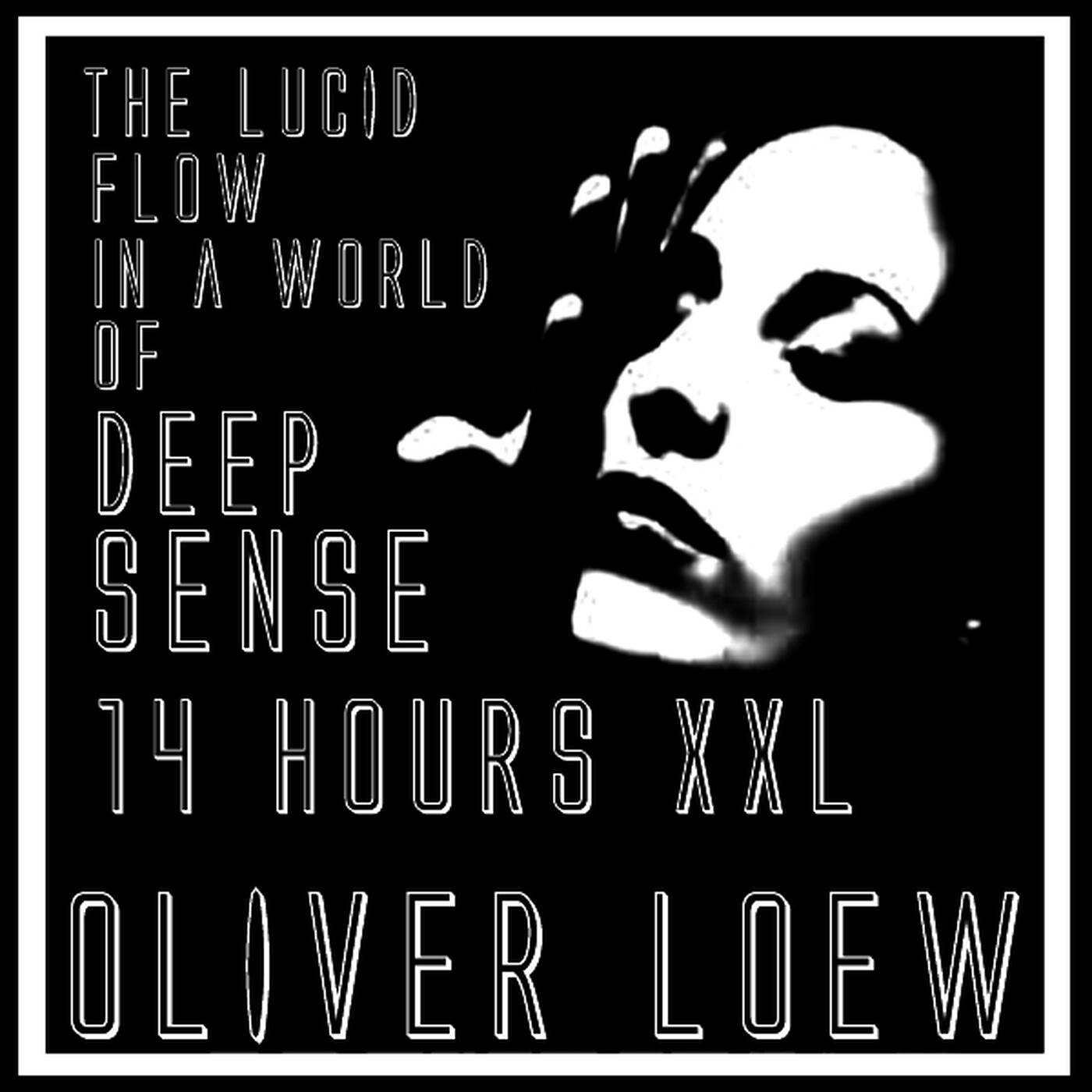 Oliver Loew - Lucid Flows Deep In Sense - Selected Deep 14 Hours XXL episode artwork