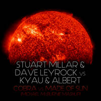 Stuart Millar &amp; Dave Leyrock vs. Kyau &amp; Albert - Cobra vs. Made Of Sun (Michael McBurnie Mashup) by Michael McBurnie