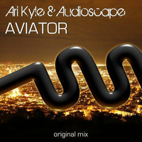 Ari Kyle &amp; Audioscape - Aviator by Audioscape
