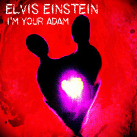 Elvis Einstein - I'm Your Adam (FREE DOWNLOAD!!!) by Elvis Einstein