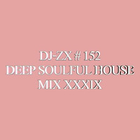 DJ-ZX # 152 DEEP SOULFUL HOUSE MIX XXXIX (FREE DOWNLOAD) by Dj-Zx