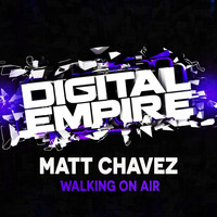 Matt Chavez - Walking On Air (Original Mix) [Out Now] by Digital Empire Records