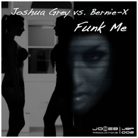 Joshua Grey vs. Bernie-X _ Funk Me (Extended Version) by Joshua Grey