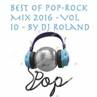 Best Of Pop - Rock Mix 2016 - vol 10 - By Dj Roland by Dj Roland