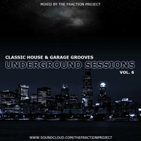Underground Sessions Vol. 6 - Classic House &amp; Garage Grooves by The Fraction Project