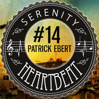 Serenity Heartbeat Podcast #14 Patrick Ebert by Serenity Heartbeat