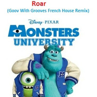 Monster  University - Roar (Goov With Grooves French House Remix) by Goov With Groove