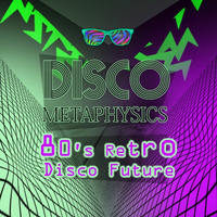 Disco Metaphysics: 80's Retro Disco Future by Disco Metaphysics