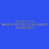 DJ-ZX # 132 WHY DON'T WE SLOW DANCE ANYMORE?? ((FREE DOWNLOAD)) by Dj-Zx
