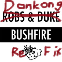 Robs & Duke - Bushfire (Donkong Refix) by Donkong