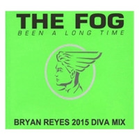 The Fog - Been A Long Time (Bryan Reyes 2015 Diva Mix)FULL MIX by Bryan Reyes