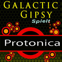 Galactic Gipsy spielt Protonica - Full Mix (6 Sept.2013) Free Download by Galactic Gipsy