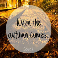 Sonic K. - When The Autumn Comes.. by Sonic K.