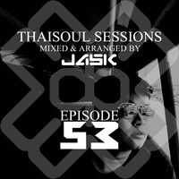Thaisoul Sessions Episode 53 by JASK