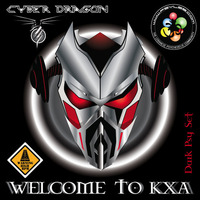 Welcome To KXA - Cyber Dragon [Dark Psy Set] by Cyber Dragon