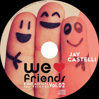 We Love Friends Vol.02 B-Day MixTape for friends - Summer 2014 by jaycastelli