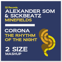 Alexander Som &amp; Sickbeatz vs Corona - The Minefields Of The Night (2 Size Mashup) by 2 SIZE