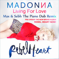 Madonna - Living For Love (Max &amp; Sebh The Piano Dub Remix) by Max and SebH