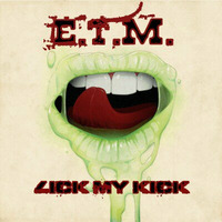 E.T.M. - Lick My Kick by E.T.M.