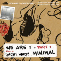 DTMIXS02 - We Are 1 - Part 1 - Minimal - Jack! Who? (320) by Death Techno